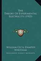 The Theory Of Experimental Electricity 0548659273 Book Cover