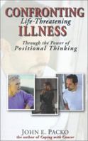 Confronting Life-Threatening Illness: Through the Power of Positional Thinking 0875099351 Book Cover