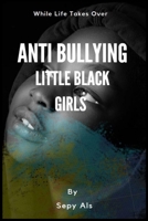 Anti Bullying Little Black Girls: Stories While Life Takes Over, Self-esteem, Loving Yourself B098JVZNWP Book Cover