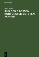 Aus Des Gro�en Kurf�rsten Letzten Jahren 1148619992 Book Cover