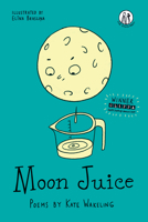Moon Juice: Poems for Children 1910139491 Book Cover