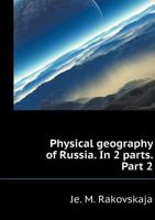 Physical geography of Russia. In 2 parts. Part 2 5519527164 Book Cover