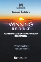 Markplus Inc: Winning The Future - Marketing And Entrepreneurship In Harmony 9811222177 Book Cover