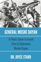 General Moshe Dayan: A Photo Salute to Israeli Hero & Statesman Moshe Dayan (Israel Series - Books about Israel, the Middle East Conflict & US-Israel Relations) 0988239469 Book Cover