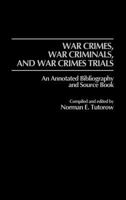War Crimes, War Criminals, and War Crimes Trials: An Annotated Bibliography and Source Book (Bibliographies and Indexes in World History) 031324412X Book Cover