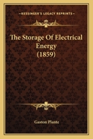 The Storage Of Electrical Energy 1406771821 Book Cover