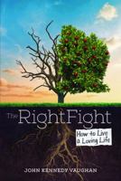 The Right Fight: How to Live a Loving Life 1736923528 Book Cover