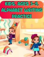 Kids, Ages 3-5, Alphabet Writing Practice: Kids, Ages 3-5, Alphabet Writing Practice, Alphabet Coloring Book. Total Pages 180 - Coloring pages 100 - Size 8.5" x 11" In Cover. 1710175451 Book Cover