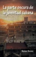 La Parte Oscura de La Juventud Cubana 1463384122 Book Cover