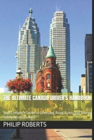 The Ultimate Canada Driver’s Handbook: Your Complete Guide to Licensing, Road Rules, and Driving Safely Across Canada (drivers handbook for both truck, commercial, and private drivers:) B0DT6NQMQH Book Cover