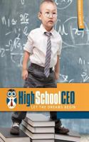 High School CEO: Let the Dreams Begin! 1469916703 Book Cover