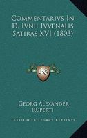 Commentarivs In D. Ivnii Ivvenalis Satiras XVI (1803) 1247233480 Book Cover