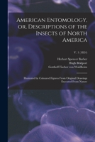 American entomology, or Descriptions of the insects of North America: illustrated by coloured figures from original drawings executed from nature Volume v.3 1275753493 Book Cover