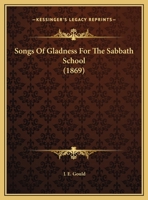 Songs Of Gladness For The Sabbath School 1120711509 Book Cover