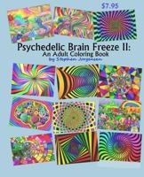 Psychedelic Brain Freeze II: An Adult Coloring Book 1545576785 Book Cover