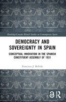 Democracy and Sovereignty in Spain: Conceptual Innovation in the Spanish Constituent Assembly of 1931 103233214X Book Cover