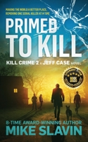 Primed to Kill, Kill Crime 2 A Jeff Case Novel: Making the World a Better Place, Removing One Serial Killer at a Time B0939M9SK6 Book Cover
