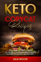 Keto Copycat Recipes: The Complete Guide to Making the Dishes of Your Favorite Restaurants at Home, in a Healthy and Keto Way B08JDTNNTB Book Cover