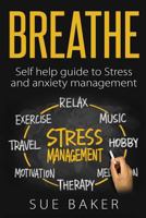 Breathe: Self help guide to Stress and anxiety management 1522811559 Book Cover