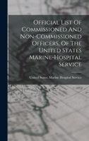 Official List Of Commissioned And Non-commissioned Officers, Of The United States Marine-hospital Service... 1017814287 Book Cover