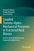 Coupled Thermo-Hydro-Mechanical Processes in Fractured Rock Masses: Discrete Element Modeling and Engineering Applications 3031257898 Book Cover