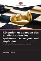 Rétention et abandon des étudiants dans les systèmes d'enseignement supérieur: La fuite des élèves dans le système éducatif 620329599X Book Cover