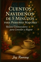 CUENTOS NAVIDEÑOS DE 5 MINUTOS PARA PERSONAS MAYORES: Relatos Conmovedores para Consolar y Alegrar B0FXSH8GMB Book Cover