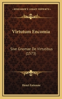 Virtutum Encomia: Sive Gnomae De Virtutibus (1573) 1166311384 Book Cover