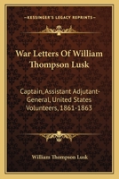 War Letters of William Thompson Lusk 0548314071 Book Cover