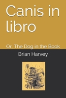 Canis in libro: Or, The Dog in the Book B086PQXKMK Book Cover
