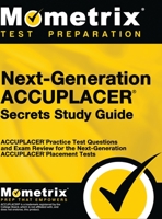 Next-Generation Accuplacer Secrets Study Guide: Accuplacer Practice Test Questions and Exam Review for the Next-Generation Accuplacer Placement Tests 1516711467 Book Cover