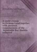 A Week's Tramp in Dickens-Land, Together with Personal Reminiscences of the Inimitable Boy Therein Collected 1241598975 Book Cover
