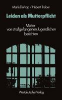 Leiden ALS Mutterpflicht: Mutter Von Strafgefangenen Jugendlichen Berichten 3663017044 Book Cover