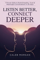 Listen Better, Connect Deeper: 7 Proven Skills to Build Empathy, Trust & Meaningful Conversations in 30 Days B0FWCYPGFG Book Cover