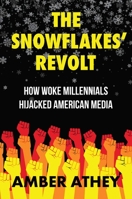 The Snowflakes' Revolt: How Woke Millennials Hijacked American Media 1637583540 Book Cover