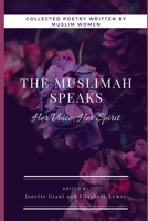 The Muslimah Speaks: Her Voice, Her Spirit (Black & White Edition): Volume I 1500286893 Book Cover