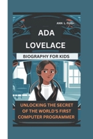 ADA LOVELACE: UNLOCKING THE SECRET OF THE WORLD'S FIRST COMPUTER PROGRAMMER B0DV4XNT7P Book Cover