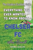 Everything You Ever Wanted to Know about - Chelsea FC 1540434729 Book Cover