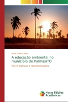 A educação ambiental no município de Palmas/TO 6139731275 Book Cover