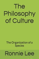 The Philosophy of Culture: The Organization of a Species B0C2S5MVKY Book Cover
