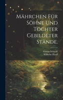 M�hrchen f�r S�hne und T�chter gebildeter St�nde. 1022366149 Book Cover