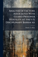 Analysis of Factors Associated with Guard-Prisoner Hostility at the U.S. Disciplinary Barracks 1249403960 Book Cover