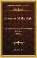 Creatures of the Night; a Book of Wild Life in Western Britain 9356081905 Book Cover