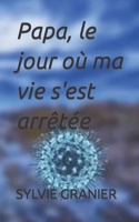 Papa , le jour où ma vie s'est arrêtée B09FC9J5LK Book Cover