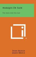 Marquis De Sade: The Man and His Age 1432580493 Book Cover