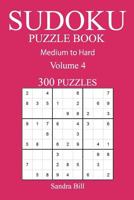 300 Medium to Hard Sudoku Puzzle Book: Volume 4 1541054733 Book Cover