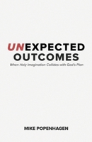 Unexpected Outcomes: When Holy Imagination Collides with God's Plan B0DYWP8LBX Book Cover