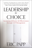 Leadership by Choice: Increasing Influence and Effectiveness through Self-Management 1118293193 Book Cover