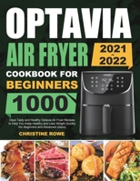 Optavia Air Fryer Cookbook for Beginners 2021-2022: 1000 Days Tasty and Healthy Optavia Air Fryer Recipes to Help You Keep Healthy and Lose Weight Quickly 1801213038 Book Cover