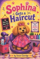 Sophina Gets a Haircut (Sophina's Goldendoodle Adventures) B0HBQFPW6K Book Cover